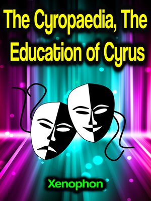 cover image of The Cyropaedia, the Education of Cyrus